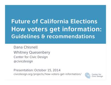 Future of California Elections  How voters get information: Guidelines & recommendations Dana Chisnell 
 Whitney Quesenbery