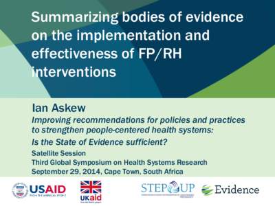 Summarizing bodies of evidence on the implementation and effectiveness of FP/RH interventions Ian Askew Improving recommendations for policies and practices