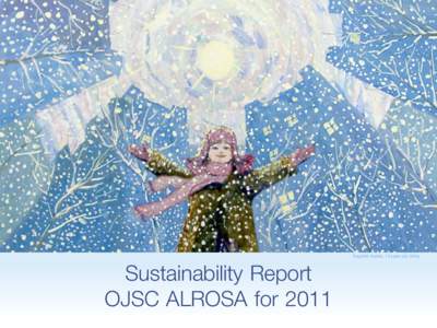 Tsagelnik Ksenia, 14 years old, Mirny  Sustainability Report OJSC ALROSA for 2011  Contents