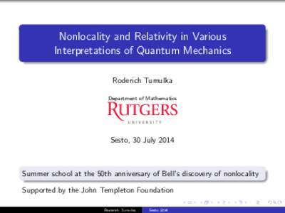 Nonlocality and Relativity in Various Interpretations of Quantum Mechanics Roderich Tumulka Department of Mathematics  Sesto, 30 July 2014