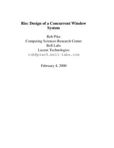 Rio: Design of a Concurrent Window System Rob Pike Computing Sciences Research Center Bell Labs Lucent Technologies
