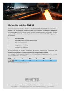 Product information Martensitic stainless RWL34 Martensitic stainless RWL 34 Damasteel’s martensitic stainless RWL 34 is a Rapid Solidified Powder (RSP) based steel which is a variation of the 420 martensitic stainless