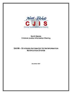 North Dakota Criminal Justice Information Sharing SAVIN – STATEWIDE AUTOMATED VICTIM INFORMATION NOTIFICATION SYSTEM
