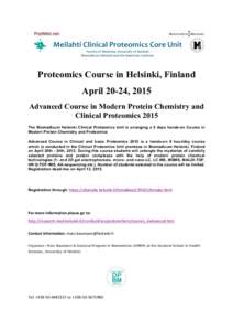 Proteomics Course in Helsinki, Finland April 20-24, 2015 Advanced Course in Modern Protein Chemistry and Clinical Proteomics 2015 The Biomedicum Helsinki Clinical Proteomics Unit is arranging a 5 days hands-on Course in 