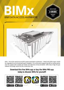 BIMx  BIM DATA ACCESS ANYWHERE BIMx — the multi-award winning BIM project presentation application — features the BIMx Hyper-model for integrated 2D and 3D building project navigation. This unique technology brings B