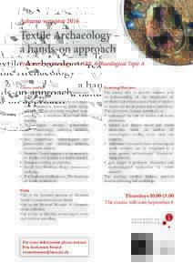 Autumn semesterTextile Archaeology – a hands-on approach Prehistoric archaeology - F. ARK Archaeological Topic A