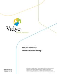    APPLICATION BRIEF Hosted VidyoConferencing™  © 2009 Vidyo, Inc. All rights reserved. Vidyo is a registered trademark and VidyoConferencing,
