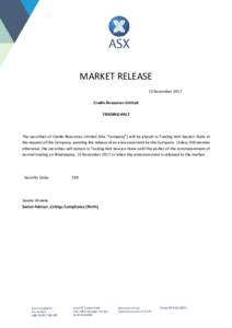 MARKET RELEASE 13 November 2017 Cradle Resources Limited TRADING HALT  The securities of Cradle Resources Limited (the “Company”) will be placed in Trading Halt Session State at