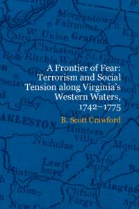 A Frontier of Fear: Terrorism and Social Tension along Virginia’s Western Waters, 1742–1775