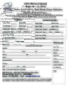2016 World of Speed Sept, 2016 Entry Application: Rule Book Class Vehicles Applicants must be members of The Utah Salt Flats Racing Assoc.: $50.00/year. Pre-entry Fee (Postmarked by July 1st) $435.00, (incl. cou