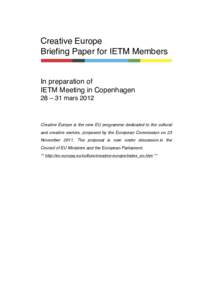 Creative Europe Briefing Paper for IETM Members In preparation of IETM Meeting in Copenhagen 28 – 31 mars 2012