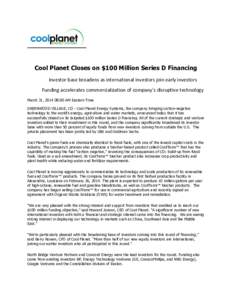 Cool Planet Closes on $100 Million Series D Financing Investor base broadens as international investors join early investors Funding accelerates commercialization of company’s disruptive technology March 31, :00