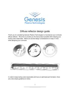 Diffuse reflector design guide Thank you for considering Genesis Plastics Technologies to manufacture your luminaire diffuse reflector. We strive to provide you the best product possible while keeping your tooling costs 