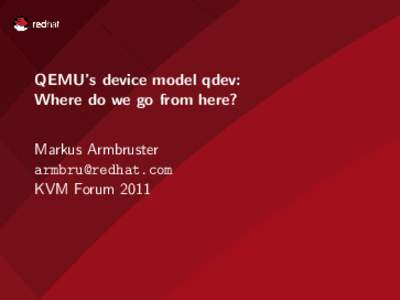 QEMU’s device model qdev: Where do we go from here? Markus Armbruster  KVM Forum 2011