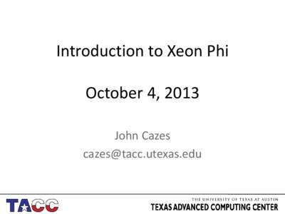 Introduction to Xeon Phi October 4, 2013 John Cazes   Xeon Phi — MIC