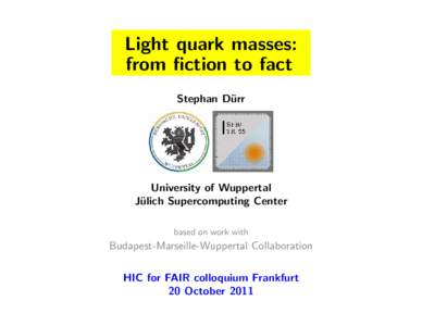 Light quark masses: from fiction to fact Stephan D¨ urr  University of Wuppertal