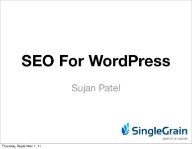 SEO For WordPress Sujan Patel Thursday, September 1, 11  Who is Sujan?