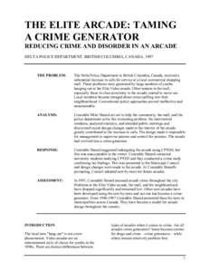 THE ELITE ARCADE: TAMING A CRIME GENERATOR REDUCING CRIME AND DISORDER IN AN ARCADE DELTA POLICE DEPARTMENT, BRITISH COLUMBIA, CANADA, 1997  THE PROBLEM: