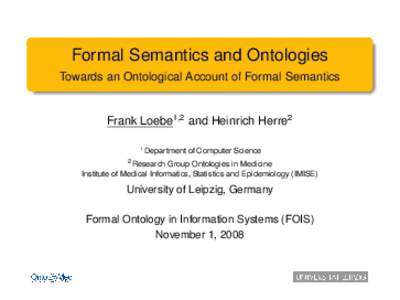 Formal Semantics and Ontologies Towards an Ontological Account of Formal Semantics Frank Loebe1,2 and Heinrich Herre2 1