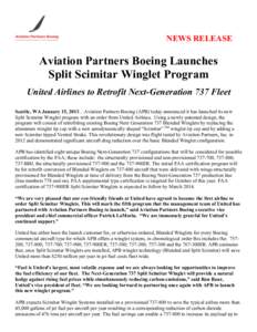 NEWS RELEASE  Aviation Partners Boeing Launches Split Scimitar Winglet Program United Airlines to Retrofit Next-Generation 737 Fleet Seattle, WA January 15, 2013…Aviation Partners Boeing (APB) today announced it has la