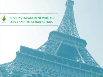 BUSINESS ENGAGEMENT WITH THE COP21 AND THE ACTION AGENDA September 2015  INTRODUCTION