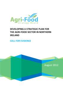 DEVELOPING A STRATEGIC PLAN FOR THE AGRI-FOOD SECTOR IN NORTHERN IRELAND CALL FOR EVIDENCE  August 2012