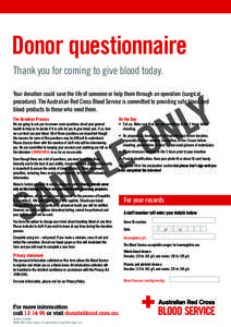 Donor questionnaire Thank you for coming to give blood today. Your donation could save the life of someone or help them through an operation (surgical procedure). The Australian Red Cross Blood Service is committed to pr