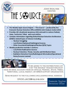 Joint Analysis Center • The Weekly Open Source Report – “The Source” – produced by the Domestic Nuclear Detection Office (DNDO) Joint Analysis Center (JAC) • Provides JAC situational awareness (SA) outreach t