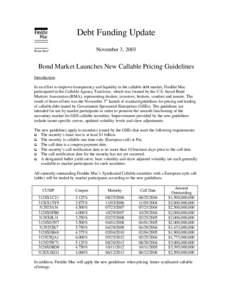 Debt Funding Update November 3, 2003 Bond Market Launches New Callable Pricing Guidelines Introduction: In an effort to improve transparency and liquidity in the callable debt market, Freddie Mac