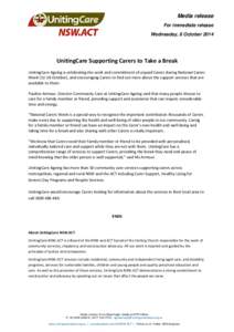 Media release For immediate release Wednesday, 8 October 2014 UnitingCare Supporting Carers to Take a Break UnitingCare Ageing is celebrating the work and commitment of unpaid Carers during National Carers