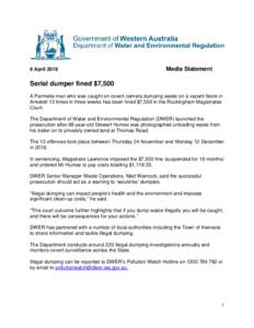 9 AprilMedia Statement Serial dumper fined $7,500 A Parmelia man who was caught on covert camera dumping waste on a vacant block in