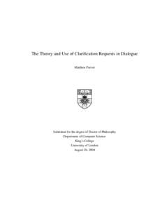 The Theory and Use of Clarification Requests in Dialogue Matthew Purver Submitted for the degree of Doctor of Philosophy Department of Computer Science King’s College