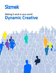 Making it work in your world  Dynamic Creative Making it work in your world Dynamic Creative Optimization