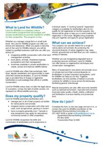 individual needs. A “working towards” registration category is available for landholders who do not Land for Wildlife is a voluntary nature qualify for full registration at the first property visit. conservation prog