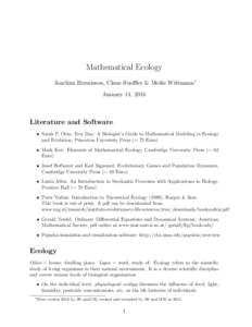 Mathematical Ecology Joachim Hermisson, Claus Rueffler & Meike Wittmann∗ January 14, 2016 Literature and Software • Sarah P. Otto, Troy Day: A Biologist’s Guide to Mathematical Modeling in Ecology