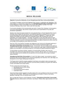 MEDIA RELEASE Gippsland Community Celebration of new Strengthening Small Dairy Communities initiative The Gardiner Foundation and the South Gippsland Shire Council, in collaboration with GippsDairy, have joined together 