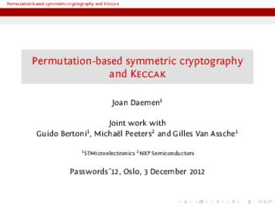 Permutation-based symmetric cryptography and Keccak  Permutation-based symmetric cryptography and Keccak Joan Daemen1 Joint work with