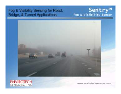 Fog & Visibility Sensing for Road, Bridge, & Tunnel Applications Sentry™ Fog & Visibility Sensor