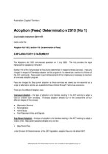 Australian Capital Territory  Adoption (Fees) Determination[removed]No 1) Disallowable instrument DI2010-51 made under the Adoption Act 1993, section 118 (Determination of Fees)