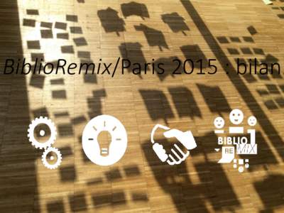 BiblioRemix/Paris 2015 : bilan  Origines et organisation Démarrage du projet et recrutement