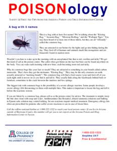 POISONology SAFETY & FIRST AID TIPS FROM THE ARIZONA POISON AND DRUG INFORMATION CENTER A bug with 5 names This is a bug with at least five names! We’re talking about the “Kissing Bug,” “Assassin Bug,” “Mexic