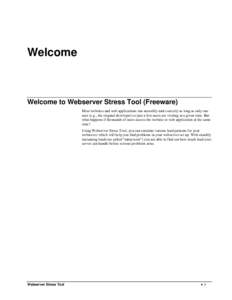 Welcome  Welcome to Webserver Stress Tool (Freeware) Most websites and web applications run smoothly and correctly as long as only one user (e.g., the original developer) or just a few users are visiting at a given time.