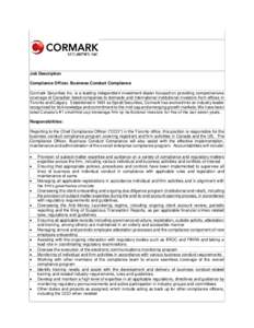Job Description Compliance Officer, Business Conduct Compliance Cormark Securities Inc. is a leading independent investment dealer focused on providing comprehensive coverage of Canadian listed companies to domestic and 
