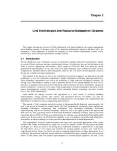 Chapter 2  Grid Technologies and Resource Management Systems This chapter presents an overview of Grid technologies with major emphasis on resource management and scheduling systems. It discusses some of the important te