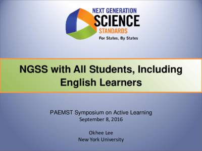 NGSS with All Students, Including English Learners PAEMST Symposium on Active Learning September 8, 2016 Okhee Lee New York University