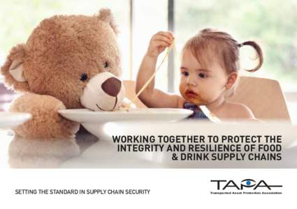 WORKING TOGETHER TO PROTECT THE INTEGRITY AND RESILIENCE OF FOOD & DRINK SUPPLY CHAINS SETTING THE STANDARD IN SUPPLY CHAIN SECURITY