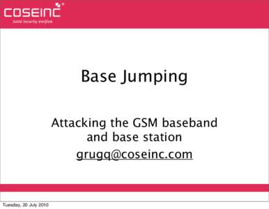 Base Jumping Attacking the GSM baseband and base station   Tuesday, 20 July 2010