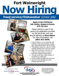 Fort Wainwright  Now Hiring Food service/Dishwasher (Union job) Apply at the Fairbanks Job Center, Resource Room,