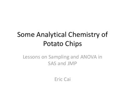 Some Analytical Chemistry of Potato Chips Lessons on Sampling and ANOVA in SAS and JMP Eric Cai