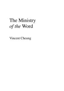 The Ministry of the Word Vincent Cheung Copyright © 2011 by Vincent Cheung http://www.vincentcheung.com